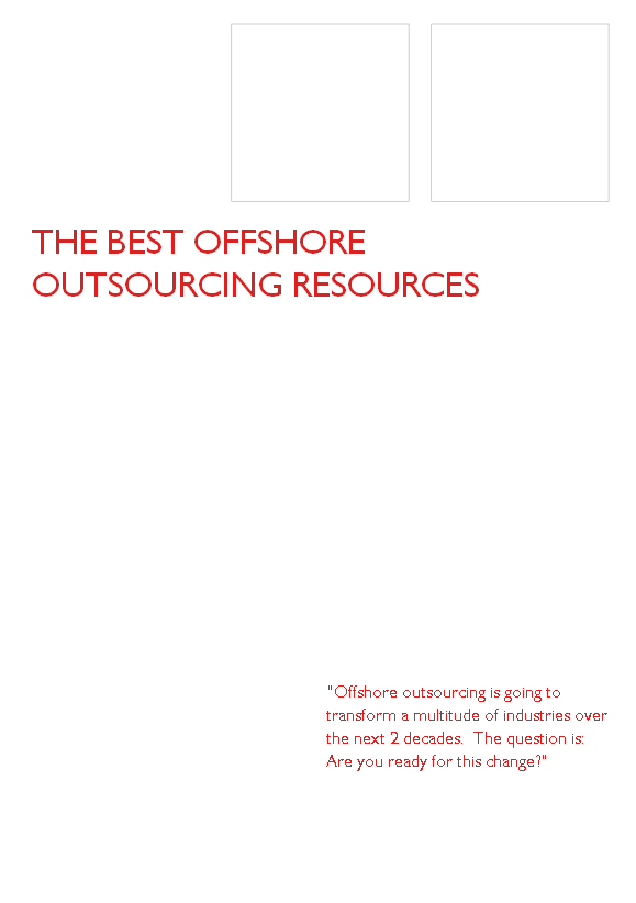 “Offshore outsourcing is going to transform a multitude of industries over the next 2 decades.  The question is: Are you ready for this change?”